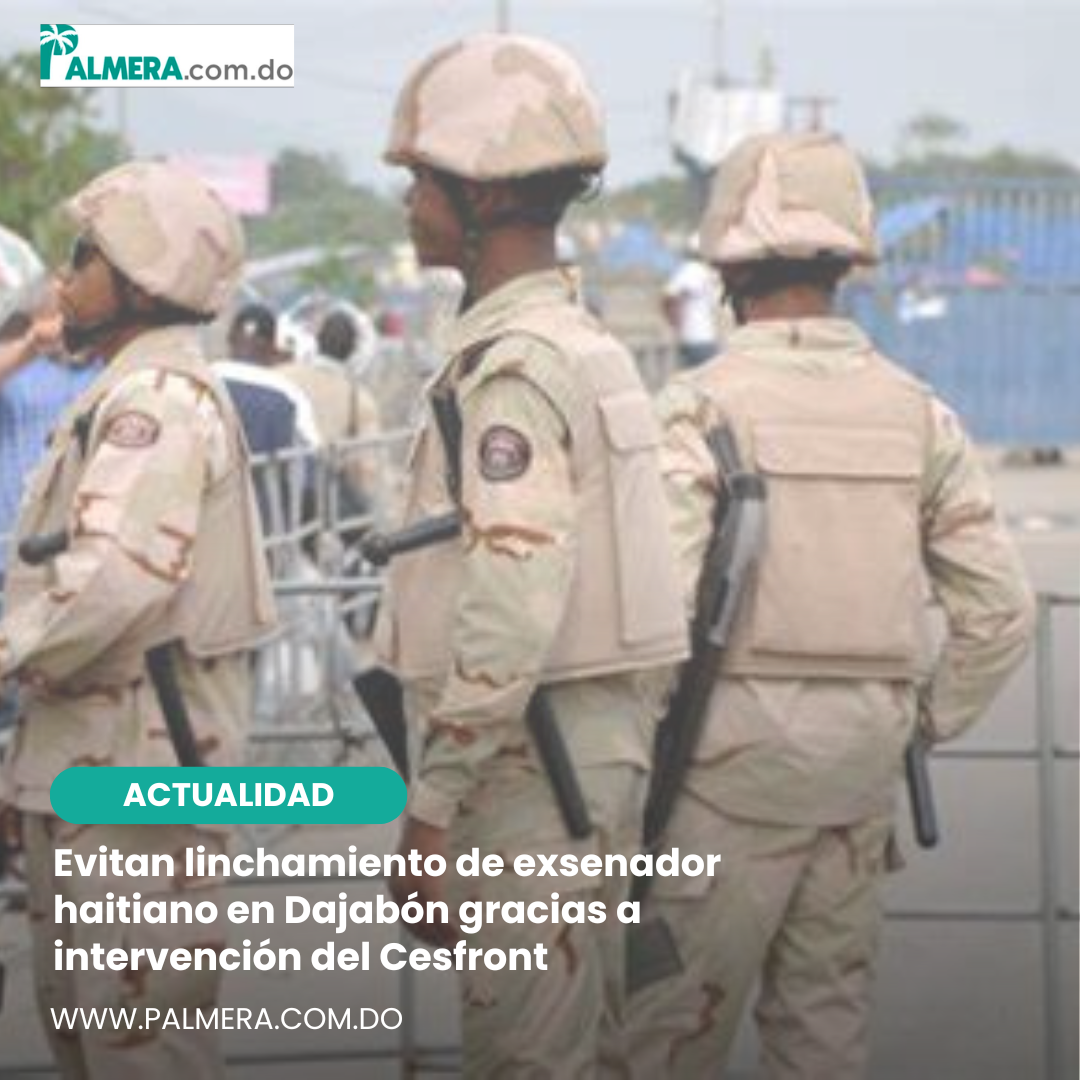 Evitan linchamiento de exsenador haitiano en Dajabón gracias a intervención del Cesfront