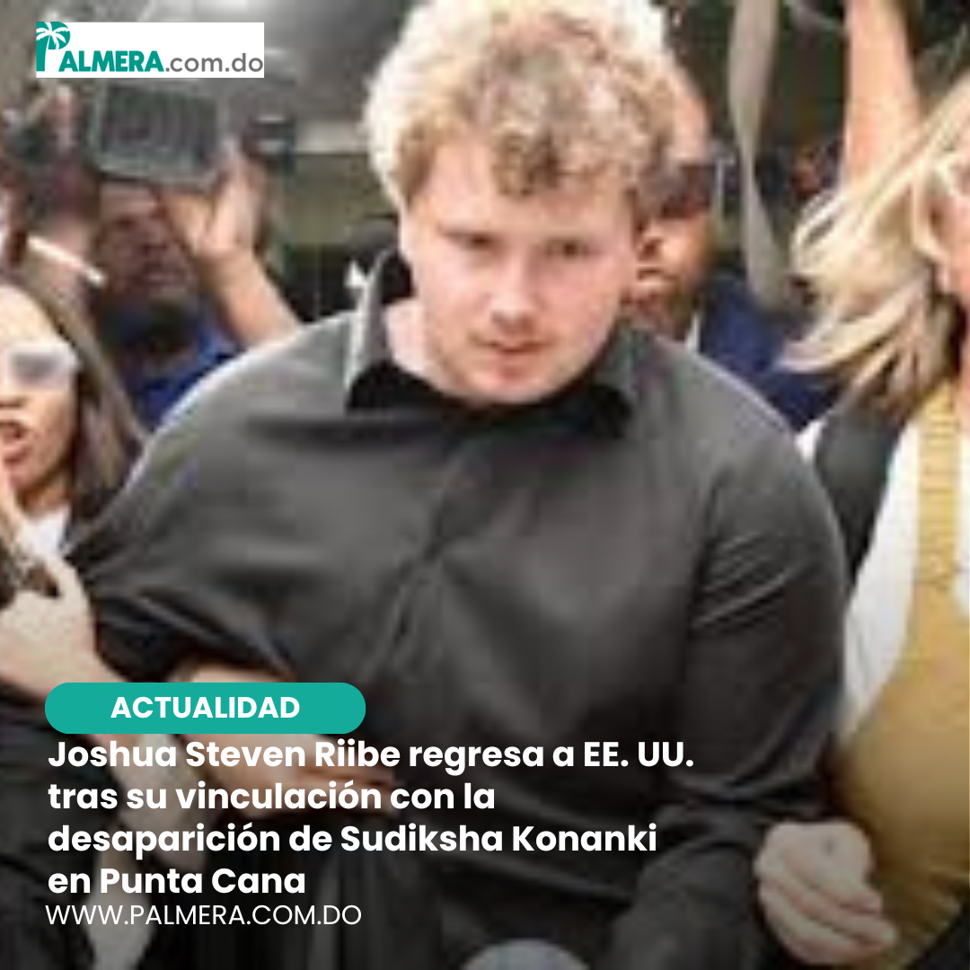 Joshua Steven Riibe regresa a EE. UU. tras su vinculación con la desaparición de Sudiksha Konanki en Punta Cana